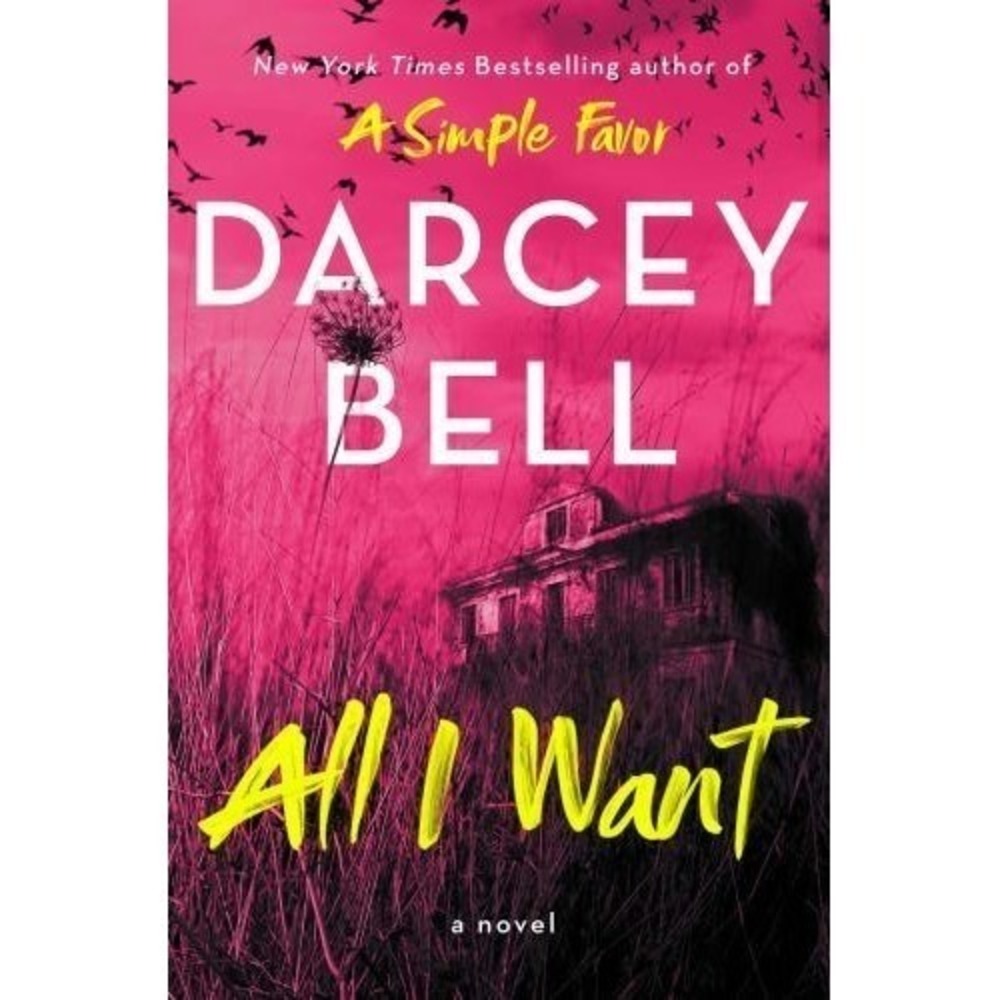 NEW All I Want : A Novel by Darcey Bell (2022, Trade Paperback)
